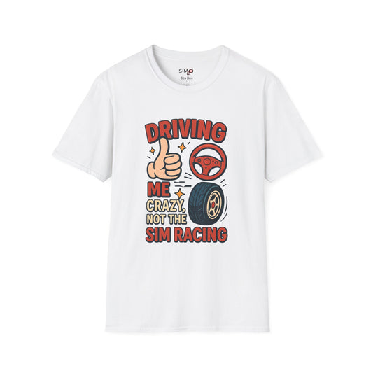 Driving Me Crazy, Not the Sim Racing Tee – Funny Sim Racing T-Shirt
