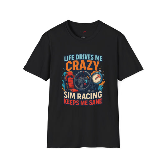 Life Drives Me Crazy, Sim Racing Keeps Me Sane Tee – Funny Sim Racing T-Shirt