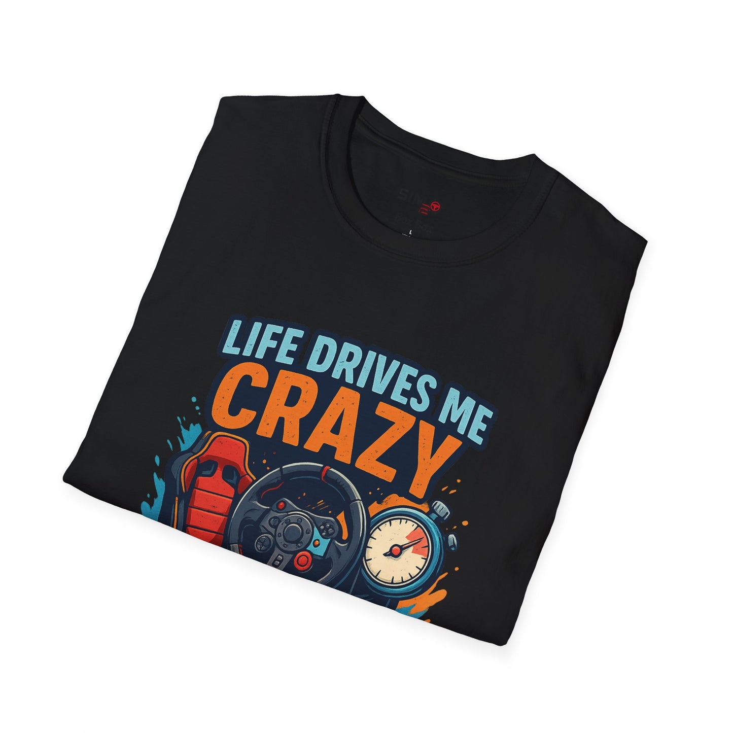 Life Drives Me Crazy, Sim Racing Keeps Me Sane Tee – Funny Sim Racing T-Shirt